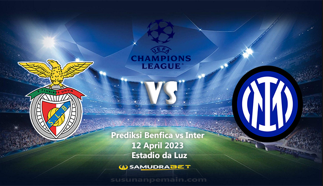 Prediksi Benfica vs Inter Liga Champion 12 April 2023