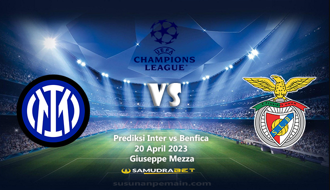 Prediksi Inter vs Benfica Liga Champion 20 April 2023