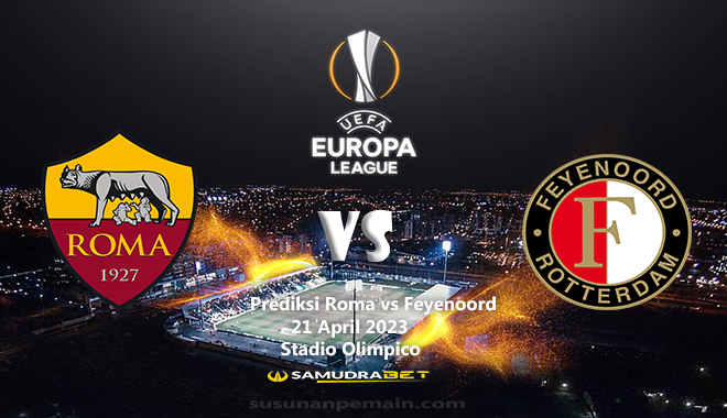 Prediksi Roma vs Feyenoord Liga Eropa 21 April 2023