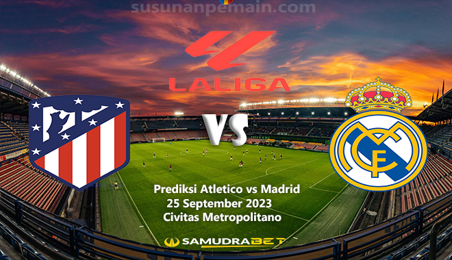 Prediksi Atletico vs Madrid Liga Spanyol 25 September 2023