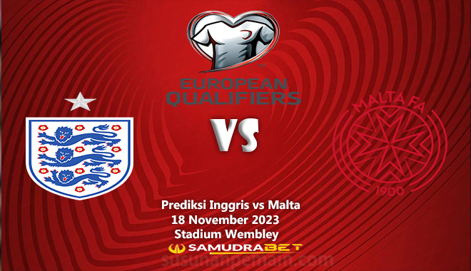 Prediksi Inggris vs Malta 18 November Kualifikasi Euro 2024