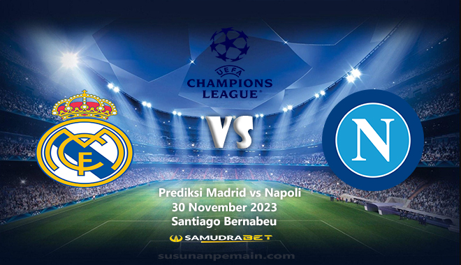 Prediksi Madrid vs Napoli Liga Champions 30 November 2023
