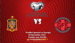 Prediksi Spanyol vs Georgia 20 November Kualifikasi Euro 2024