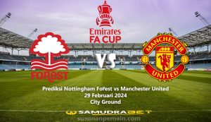 Prediksi Forest vs United FA Cup 29 Februari 2024