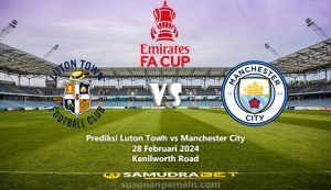 Prediksi Luton vs City FA Cup 28 Februari 2024