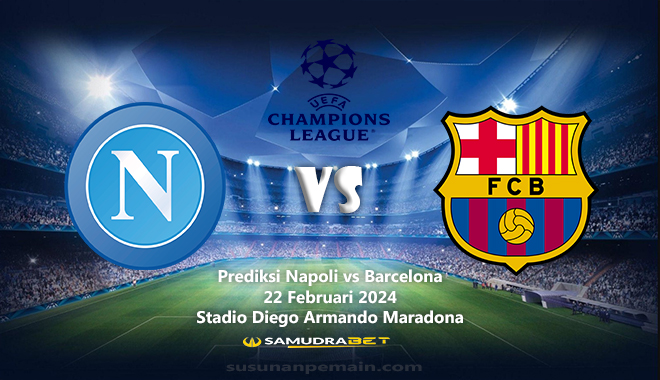 Prediksi Napoli vs Barcelona Liga Champions 22 Februari 2024